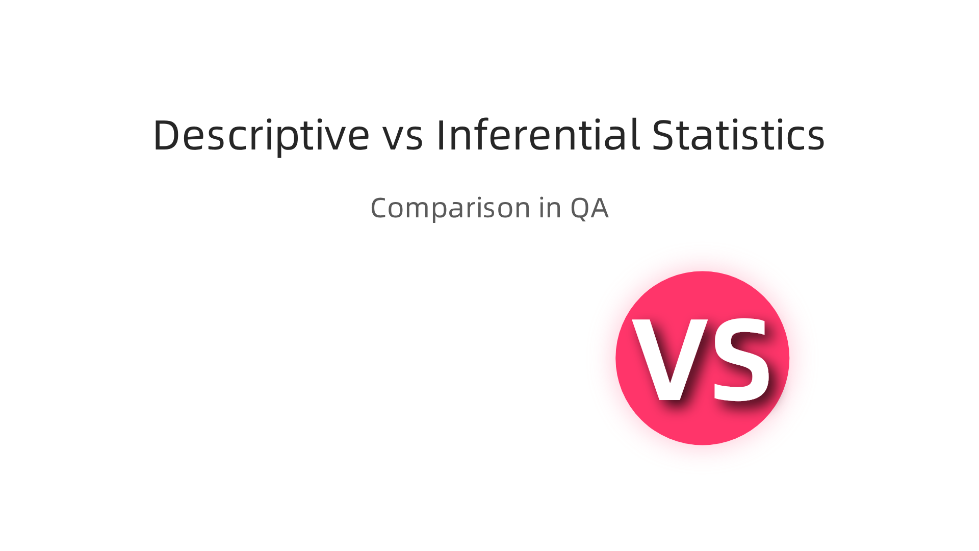 A comparison of descriptive and inferential statistics and their application in QA.